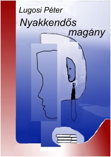 Lugosi Péter - Nyakkendős magány [antikvár]