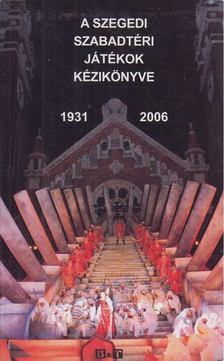 Polner Zoltán - A Szegedi szabadtéri Játékok kézikönyve 1931-2006 [antikvár]