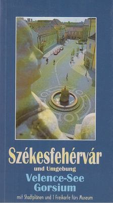 Fitz Jenő - Székesfehérvár und Umgebung / Velence-See / Gorsium [antikvár]