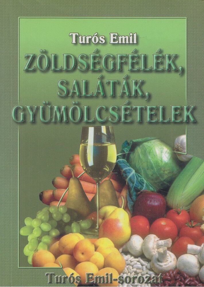 TURÓS EMIL - Zöldségfélék, saláták, gyümölcsételek [antikvár]