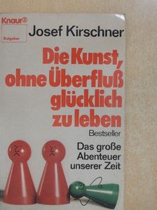 Josef Kirschner - Die Kunst, ohne Überfluß glücklich zu leben [antikvár]