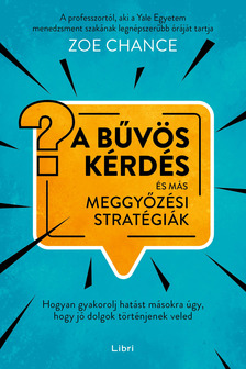 Zoe Chance - A bűvös kérdés és más meggyőzési stratégiák [eKönyv: epub, mobi]