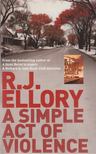 R.J. Ellory - A Simple Act of Violence [antikvár]
