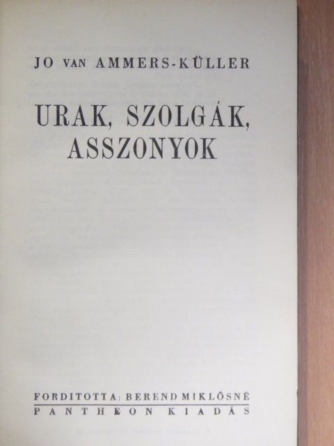 Jo van Ammers-Küller - Urak, szolgák, asszonyok [antikvár]