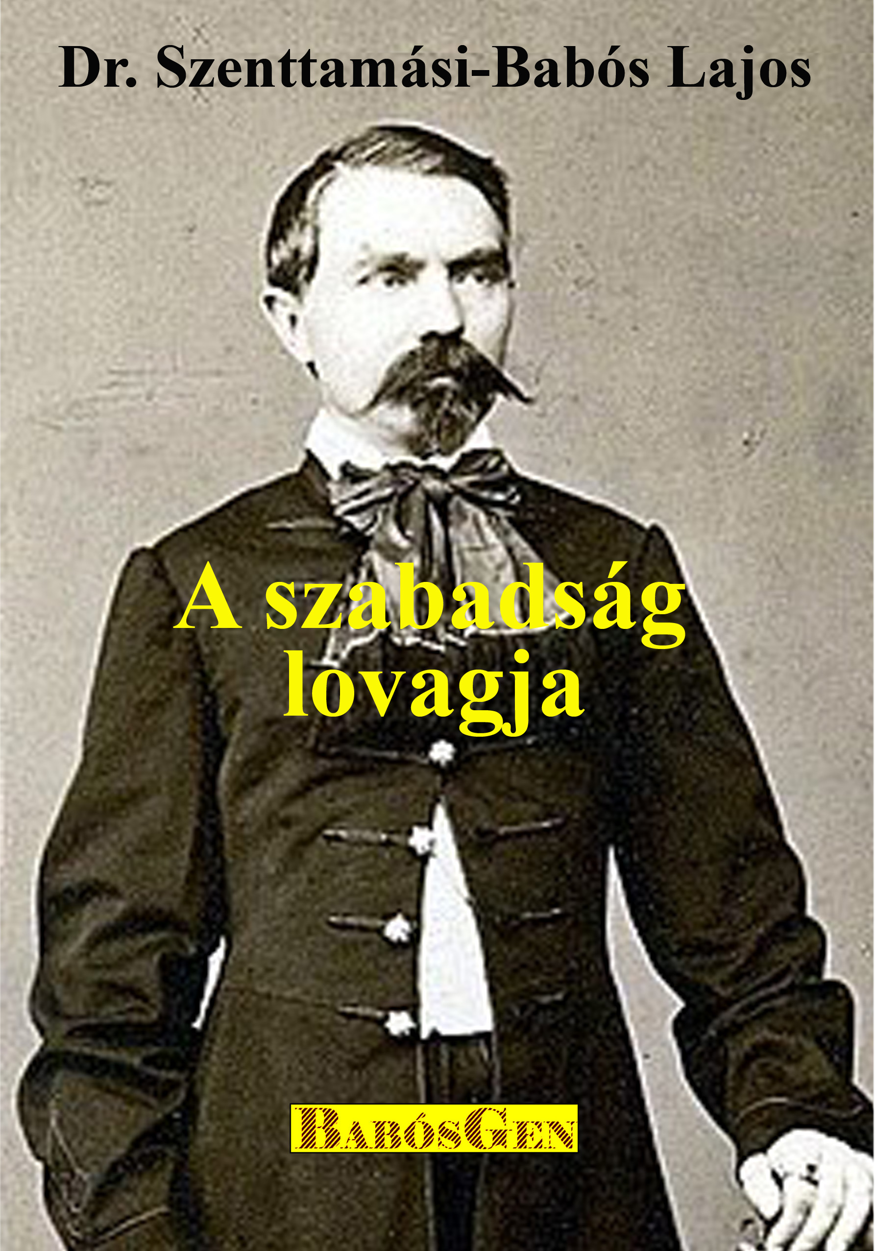 Dr. Szenttamási-Babós Lajos - A szabadság lovagja
