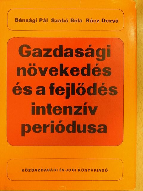 Dr. Bánsági Pál - Gazdasági növekedés és a fejlődés intenzív periódusa [antikvár]