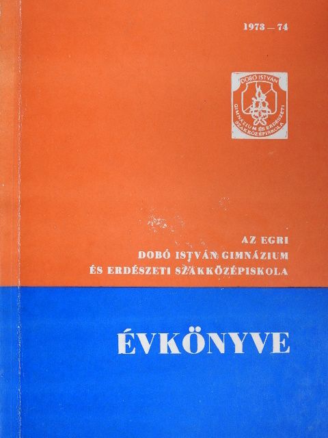Dienes Tibor - Az egri Dobó István Gimnázium és Erdészeti Szakközépiskola évkönyve 1973-74 [antikvár]