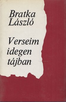 BRATKA LÁSZLÓ - Verseim idegen tájban [antikvár]