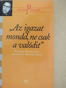 Kölnei Lívia - "Az igazat mondd, ne csak a valódit" [antikvár]