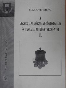 Somogyi Ferenc - A vegyesgazdaság makroökonómiája és társadalmi következményei III. [antikvár]