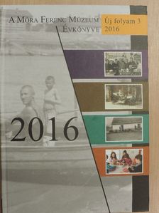 A Móra Ferenc Múzeum Évkönyve 2016 [antikvár]