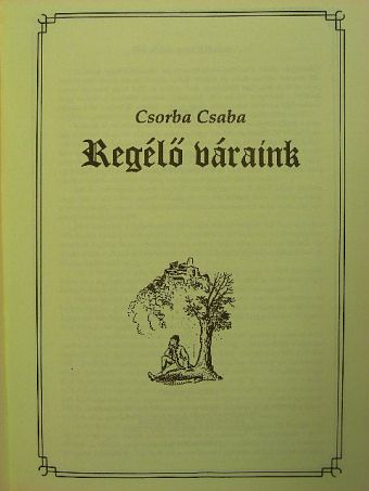 Csorba Csaba - Regélő váraink [antikvár]