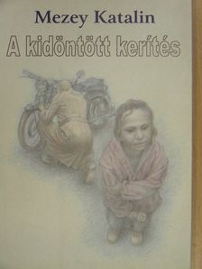 Mezey Katalin - A kidöntött kerítés [antikvár]