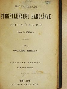 Horváth Mihály - Magyarország függetlenségi harczának története III. (töredék) [antikvár]