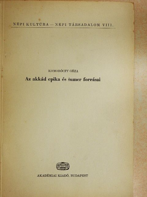 Komoróczy Géza - Az akkád epika és sumer forrásai [antikvár]