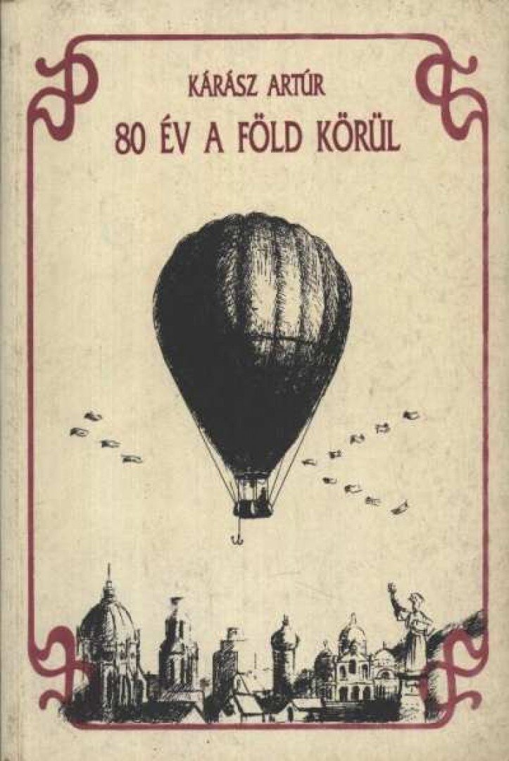 Kárász Artúr - 80 év a Föld körül [antikvár]
