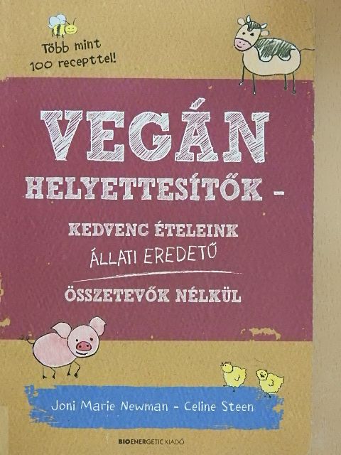 Celine Steen - Vegán helyettesítők - Kedvenc ételeink állati eredetű összetevők nélkül [antikvár]