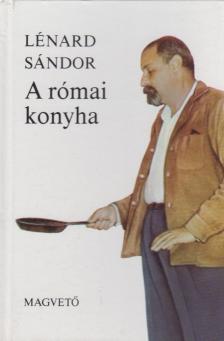 Lénárd Sándor - A római konyha [antikvár]
