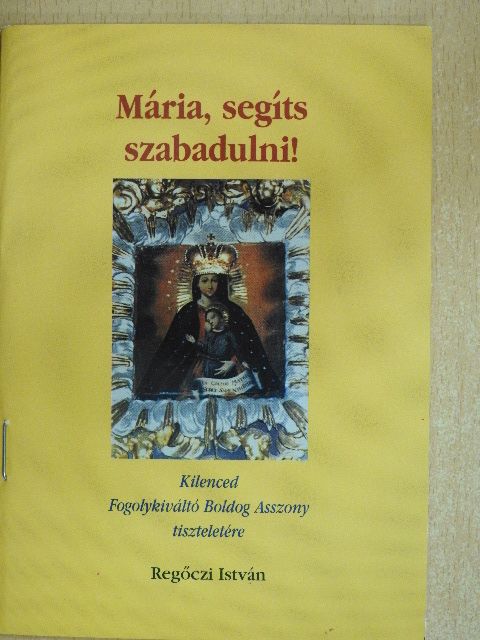 Regőczi István - Mária, segíts szabadulni! [antikvár]