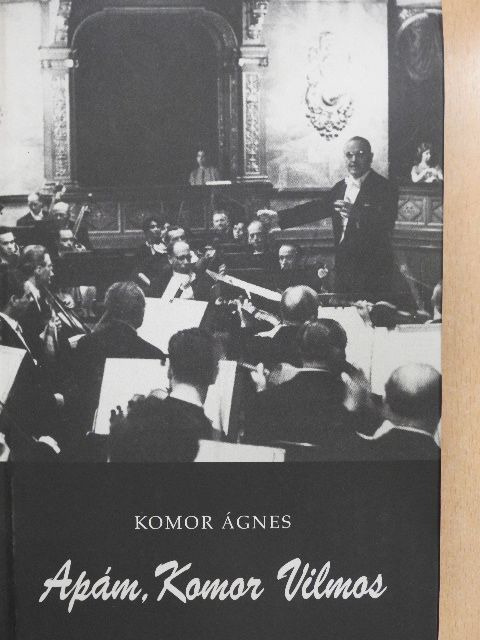 Komor Ágnes - Apám, Komor Vilmos [antikvár]