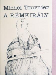 Michel Tournier - A Rémkirály [antikvár]