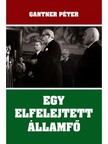 Gantner Péter - Egy elfelejtett államfő [eKönyv: epub, mobi]
