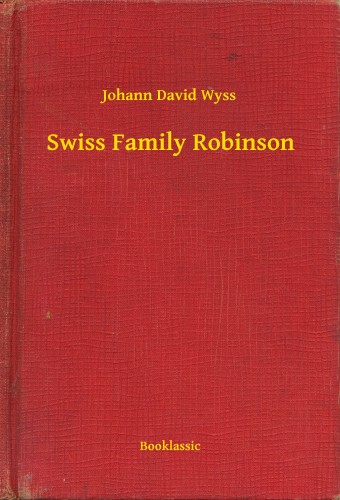 JOHANN DAVID WYSS - Swiss Family Robinson [eKönyv: epub, mobi]