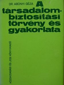 Dr. Abonyi Géza - A társadalombiztosítási törvény és gyakorlata [antikvár]
