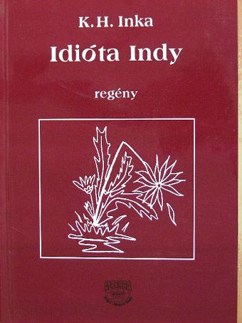 K. H. Inka - Idióta Indy [antikvár]