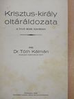 Dr. Tóth Kálmán - Krisztus-király oltáráldozata a hívő lélek tükrében [antikvár]