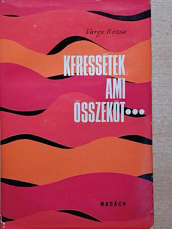 Varga Rózsa - Keressétek, ami összeköt... [antikvár]