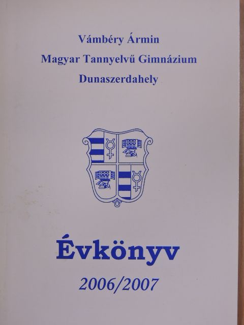 Bíró Szabolcs - Vámbéry Ármin Magyar Tannyelvű Gimnázium Évkönyv 2006/2007 [antikvár]