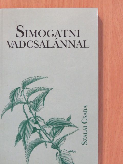 Szalai Csaba - Simogatni vadcsalánnal (aláírt példány) [antikvár]