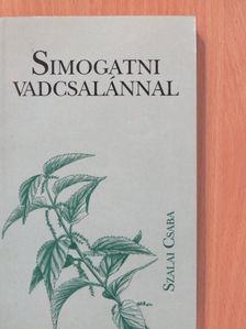 Szalai Csaba - Simogatni vadcsalánnal (aláírt példány) [antikvár]