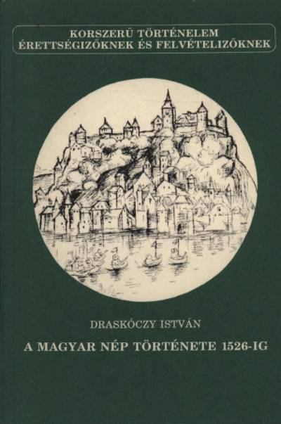 Draskóczy István - A magyar nép története 1526-ig [antikvár]