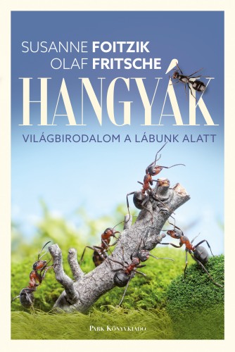 Susanne Foitzik-Olaf Fritsche - Hangyák - Világbirodalom a lábunk alatt [eKönyv: epub, mobi]