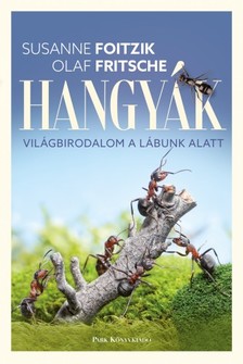 Susanne Foitzik-Olaf Fritsche - Hangyák - Világbirodalom a lábunk alatt [eKönyv: epub, mobi]