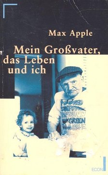 APPLE, MAX - Mein Grossvater, das Leben und ich [antikvár]