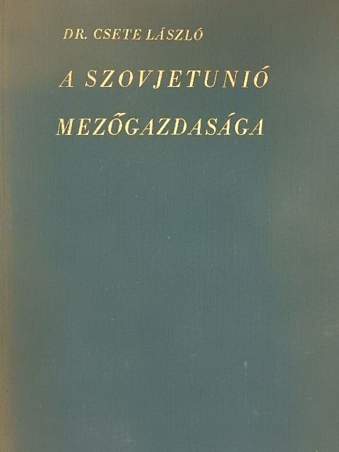 Dr. Csete László - A Szovjetunió mezőgazdasága [antikvár]