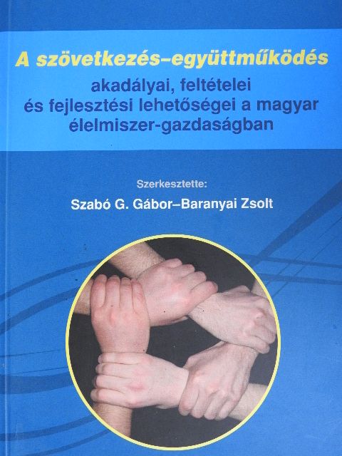 Benedek Andrea - A szövetkezés-együttműködés akadályai, feltételei és fejlesztési lehetőségei a magyar élelmiszer-gazdaságban [antikvár]