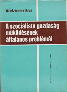 Brus, Wlodzimierz - A szocialista gazdaság működésének általános problémái [antikvár]