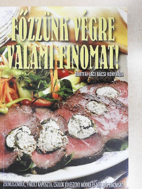 Bártfai Laci bácsi - Főzzünk végre valami finomat! [antikvár]
