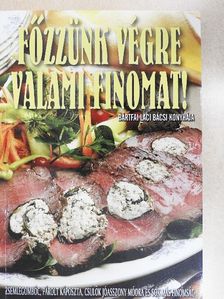 Bártfai Laci bácsi - Főzzünk végre valami finomat! [antikvár]
