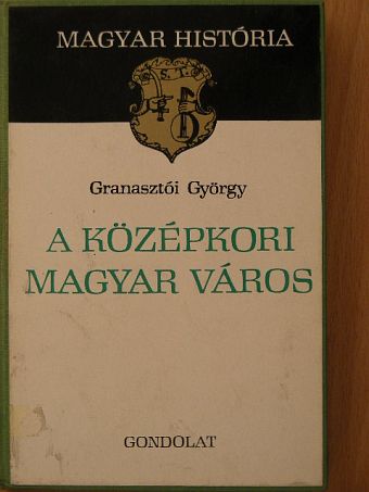Granasztói György - A középkori magyar város [antikvár]