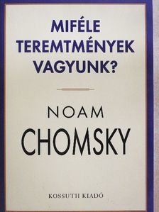 Noam Chomsky - Miféle teremtmények vagyunk? [antikvár]