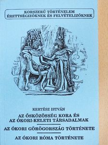 Kertész István - Az ősközösség kora és az ókori-keleti társadalmak/Az ókori Görögország története/Az ókori Róma története [antikvár]