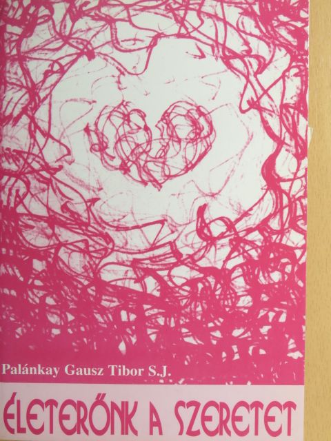 Palánkay Gausz Tibor - Életerőnk a szeretet [antikvár]