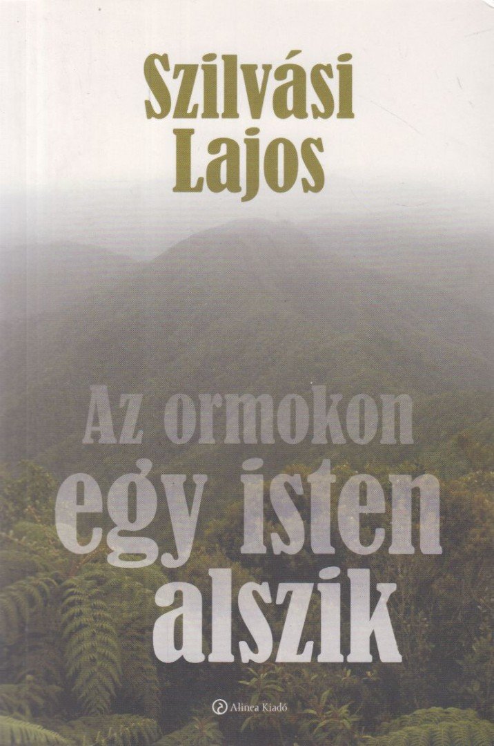 SZILVÁSI LAJOS - Az ormokon egy isten alszik [antikvár]