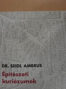 Dr. Seidl Ambrus - Építészeti kuriózumok [antikvár]