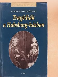 Sigrid-Maria Größing - Tragédiák a Habsburg-házban [antikvár]
